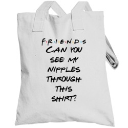 Can You See My Nipples Through This Shirt? Friends Logo Tv Fan Totebag
