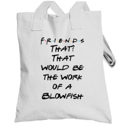 That? That Would Be The Work Of A Blowfish Friends Logo Tv Fan Totebag