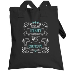 I Don't Need Therapy I Just Need To Watch Chicago Pd? Fan Totebag