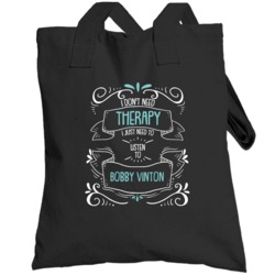 I Don't Need Therapy I Just Need To Listen To Bobby Vinton Totebag