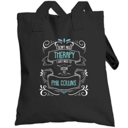 I Don't Need Therapy I Just Need To Listen To Phil Collins Totebag