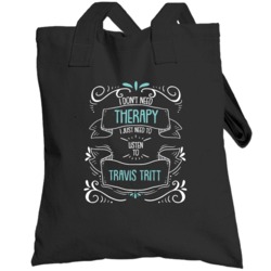 I Don't Need Therapy I Just Need To Listen To Travis Tritt Totebag