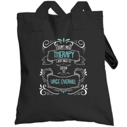 I Don't Need Therapy I Just Need To Listen To Urge Overkill Totebag