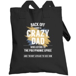 Back Off I Have A Crazy Dad Who Listens To The Polyphonic Spree I'm No