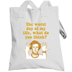 The Worst Day Of My Life What Do You Think? Napoleon Dynamite Quote To