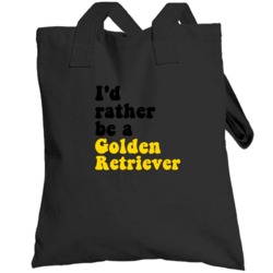 I'd Rather Be A Golden Retriever Totebag