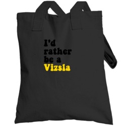 I'd Rather Be A Vizsla Totebag