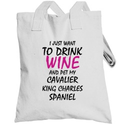 Drink Wine And Pet My Cavalier King Charles Spaniel Totebag