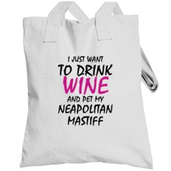 Drink Wine And Pet My Neapolitan Mastiff Totebag