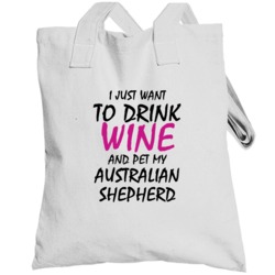 Drink Wine And Pet My Australian Shepherd Totebag