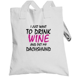 Drink Wine And Pet My Dachshund Totebag