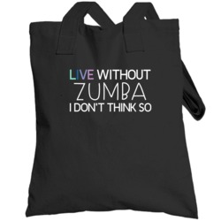 Zumba Live Without Sports Hobbies And Activities Totebag