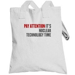 Pay Attention It Is Nuclear Technology Time College Professor Totebag