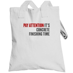 Pay Attention It Is Concrete Finishing Time College Professor Totebag