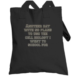 Another Day With No Plans To Use Cell Biology College Totebag