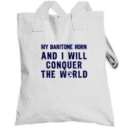 My Baritone Horn And I Will Conquer The World Instrument Music Totebag