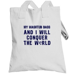 My Washtub Bass And I Will Conquer The World Instrument Music Totebag