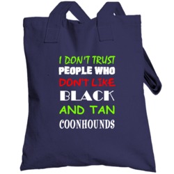 Don't Trust People Don't Like Black And Tan Coonhound Totebag