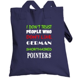 Don't Trust People Don't Like German Shorthaired Pointer Totebag
