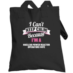 I Can't Keep Calm I'm A Nuclear Power Reactor Operators Wife Women's T