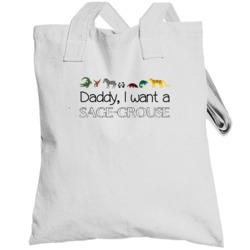 Daddy I Want A Sage-grouse Fun Totebag