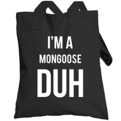I'm A Mongoose Duh Mean Girls Parody Halloween Totebag