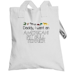 Daddy I Want An American Pit Bull Terrier Fun Totebag