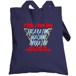Yes I Am An Excavating Machine Operator Funny Powers Totebag