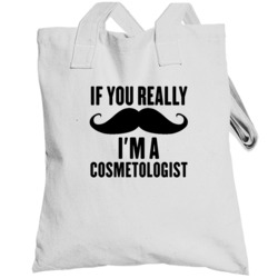 If You Really Moustache I'm A Cosmetologist  Funny Totebag