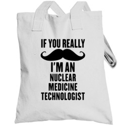 If You Really Moustache I'm An Nuclear Medicine Technologist Funny Tot