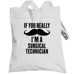 If You Really Moustache I'm A Surgical Technician Funny Totebag