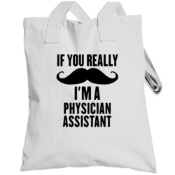 If You Really Moustache I'm A Physician Assistant Funny Totebag