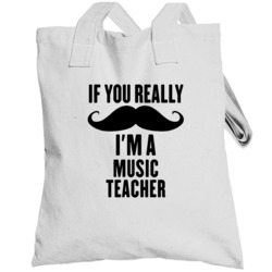 If You Really Moustache I'm A Music Teacher Funny Totebag