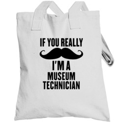If You Really Moustache I'm A Museum Technician Funny Totebag