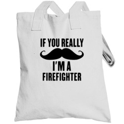 If You Really Moustache I'm A Firefighter  Funny Totebag