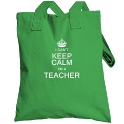 I Can't Keep Calm I'm A Teacher Totebag