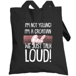 I'm Not Yelling I'm A Croatian Girl We Just Talk Loud Nationality Tote