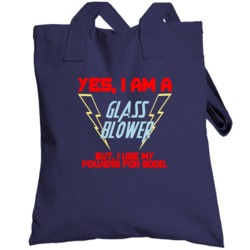 Yes I Am A Glass Blower Funny Powers Totebag