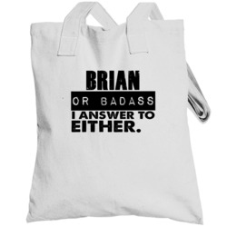 Brian Or Badass I Answer To Both Funny Totebag