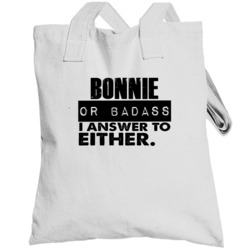 Bonnie Or Badass I Answer To Both Funny Totebag