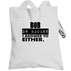 Bob Or Badass I Answer To Both Funny Totebag