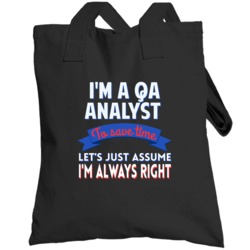 A Qa Analyst To Save Time Assume Im Always Right Totebag