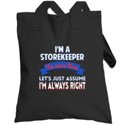 A Storekeeper To Save Time Assume Im Always Right Totebag