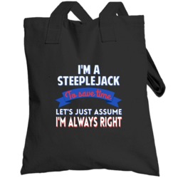 A Steeplejack To Save Time Assume Im Always Right Totebag