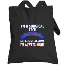 A Surgical Tech To Save Time Assume Im Always Right Totebag
