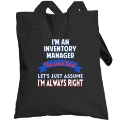 An Inventory Manager To Save Time Assume Im Always Right Totebag