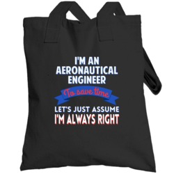 An Aeronautical Engineer To Save Time Assume Im Always Right Totebag