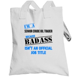 Im A Senior Crude Oil Trader Badass Job Funny Totebag