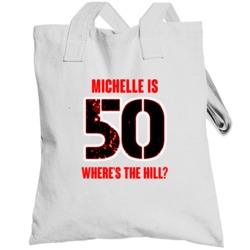 Michelle Is 50 Wheres The Hill Funny Birthday Totebag