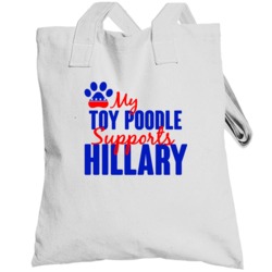 My Toy Poodle Supports Hillary Clinton 2016 President Totebag